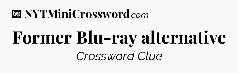 Former Blu-ray alternative Crossword Clue