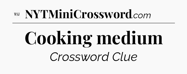 Cooking medium - WSJ Crossword