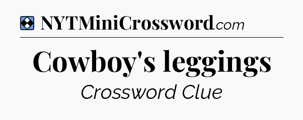 Solution: Cowboy's leggings - NYT Mini Crossword