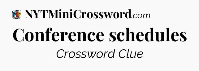 Conference schedules Crossword Clue