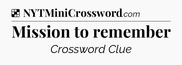 Solution: Mission to remember - NYT Crossword