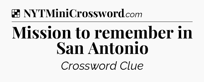 Solution: Mission to remember in San Antonio - NYT Crossword