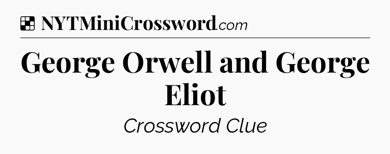 Solution: George Orwell and George Eliot - NYT Crossword