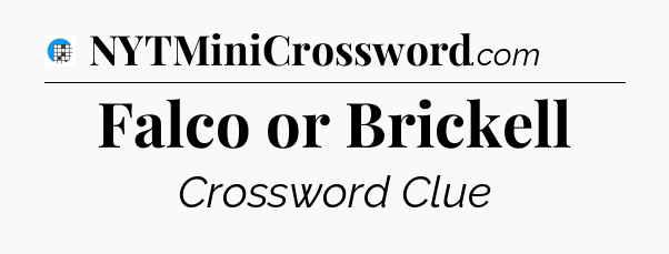 Falco or Brickell Crossword Clue
