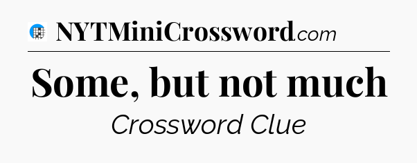 Some, but not much Crossword Clue