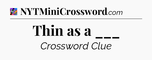 Thin as a ___ Crossword Clue