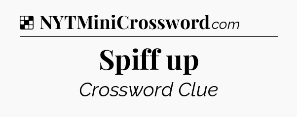 Solution: Spiff up - NYT Crossword