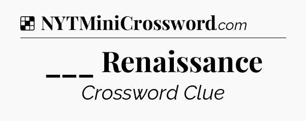 Solution: ___ Renaissance - NYT Crossword