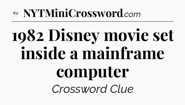 1982 Disney movie set inside a mainframe computer - WSJ Crossword