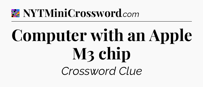 Computer with an Apple M3 chip Crossword Clue