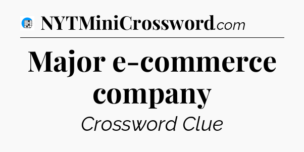 Major e-commerce company Crossword Clue