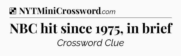 Solution: NBC hit since 1975, in brief - NYT Crossword