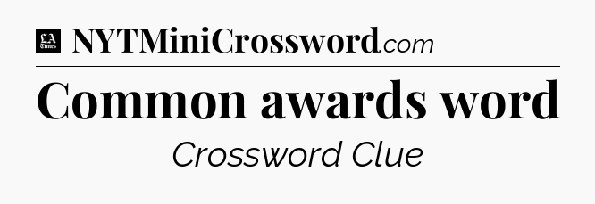 Common awards word - LA Times Crossword
