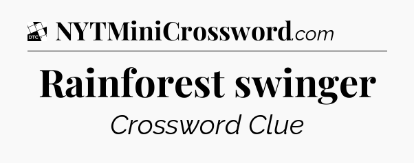 Rainforest swinger - Daily Themed Classic Crossword
