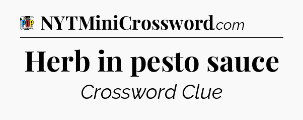 Herb in pesto sauce Crossword Clue