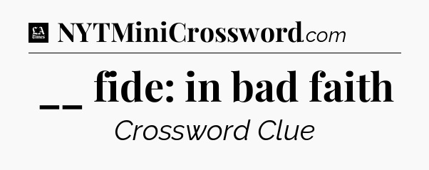 __ fide: in bad faith - LA Times Crossword