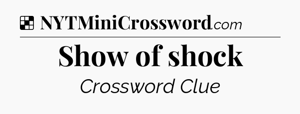 Solution: Show of shock - NYT Crossword