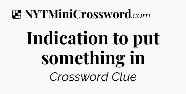 Solution: Indication to put something in - NYT Crossword