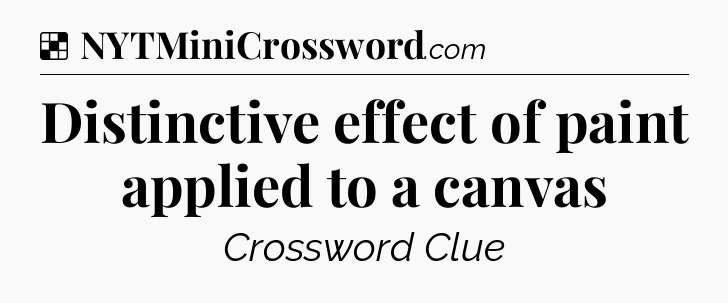 Solution: Distinctive effect of paint applied to a canvas - NYT Crossword
