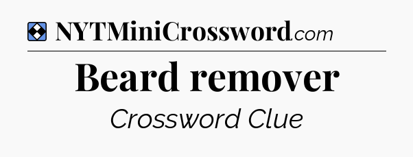Solution: Beard remover - NYT Mini Crossword