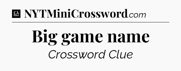 Big game name - LA Times Crossword