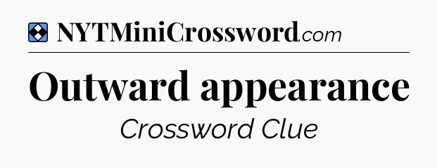 Solution: Outward appearance - NYT Mini Crossword