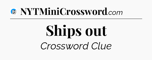Ships out Crossword Clue