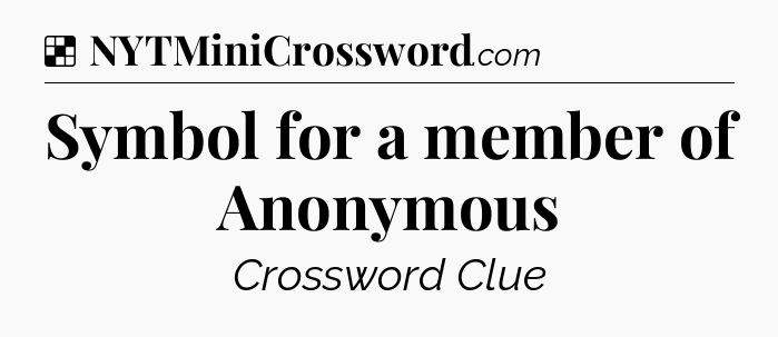 Solution: Symbol for a member of Anonymous - NYT Crossword