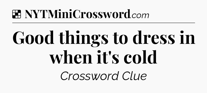 Solution: Good things to dress in when it's cold - NYT Crossword