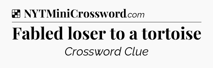 Solution: Fabled loser to a tortoise - NYT Crossword