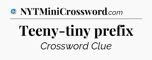 Teeny-tiny prefix Crossword Clue
