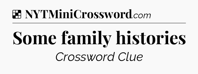 Solution: Some family histories - NYT Crossword
