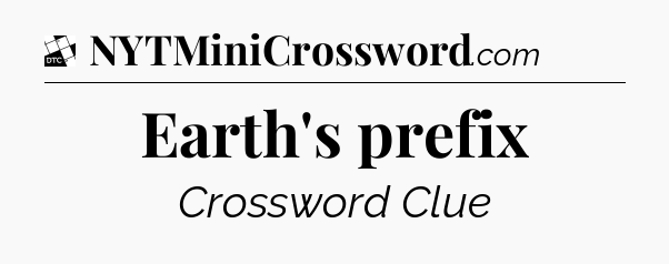 Earth's prefix - Daily Themed Classic Crossword