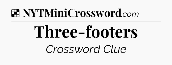 Solution: Three-footers - NYT Crossword