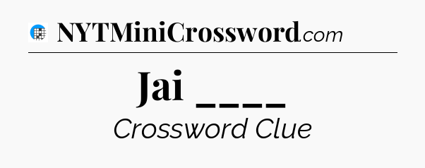 Jai ____ Crossword Clue