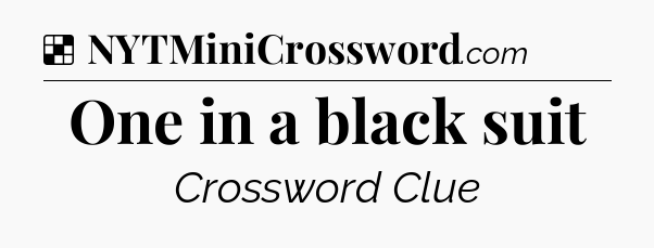 Solution: One in a black suit - NYT Crossword