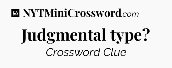 Judgmental type - LA Times Crossword