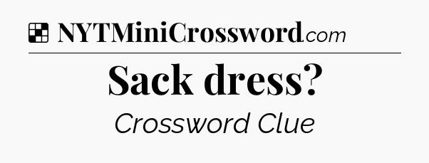 Solution: Sack dress - NYT Crossword