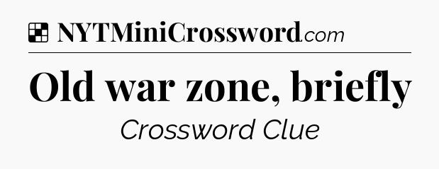 Solution: Old war zone, briefly - NYT Crossword