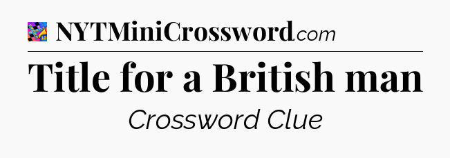 Title for a British man Crossword Clue