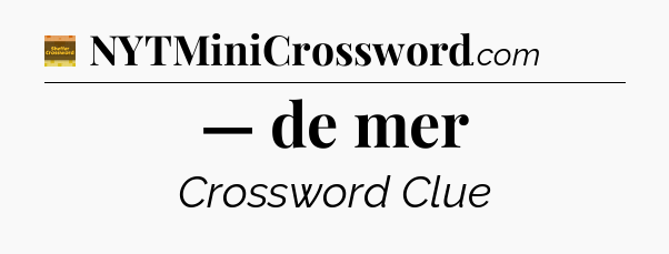 — de mer - Eugene Sheffer Crossword