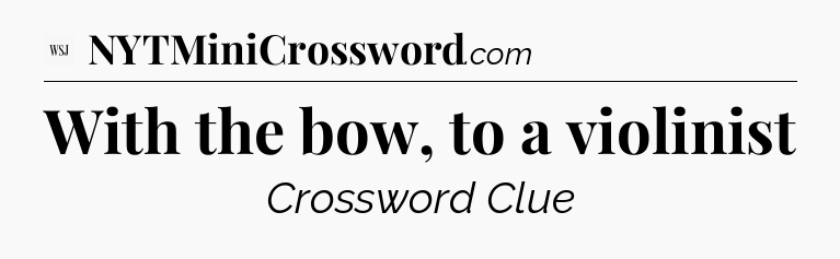 With the bow, to a violinist - WSJ Crossword