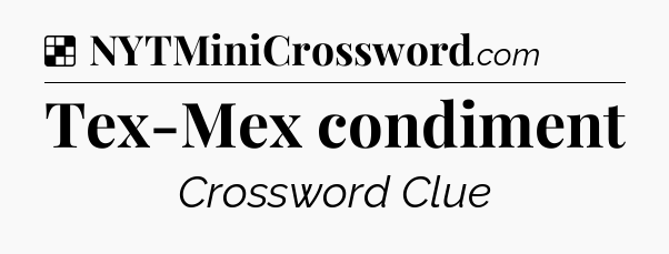 Solution: Tex-Mex condiment - NYT Crossword