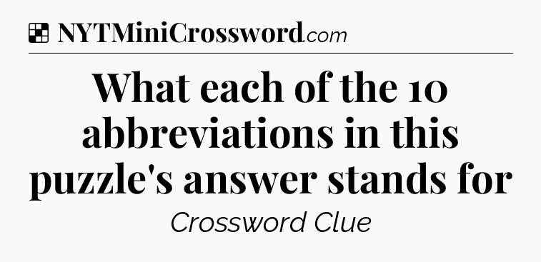 Solution: What each of the 10 abbreviations in this puzzle's answer stands for - NYT Crossword