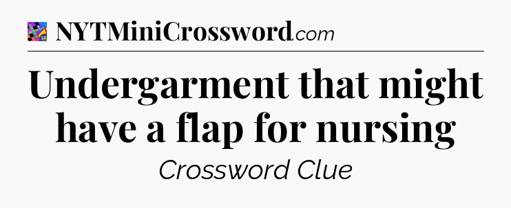 Undergarment that might have a flap for nursing Crossword Clue