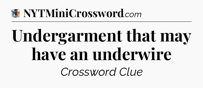 Undergarment that may have an underwire Crossword Clue