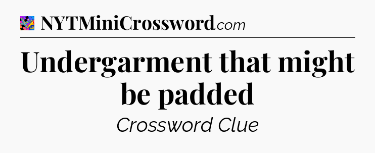 Undergarment that might be padded Crossword Clue