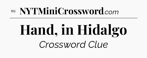 Hand, in Hidalgo - WSJ Crossword