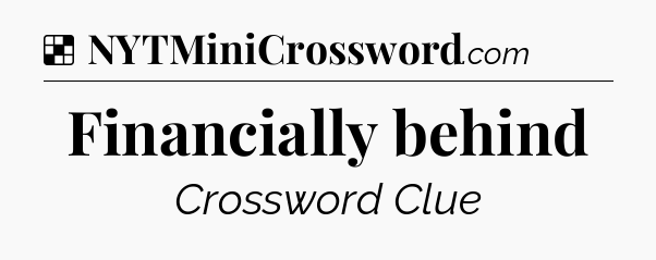 Solution: Financially behind - NYT Crossword