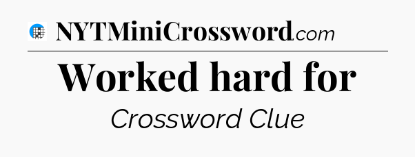 Worked hard for Crossword Clue
